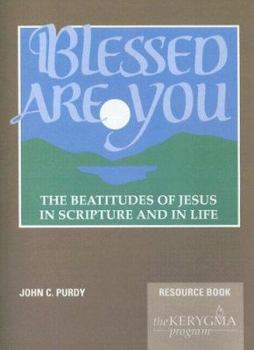 Paperback Blessed Are You, the Beatitudes of Jesus in Scripture and in Life: Resource Book