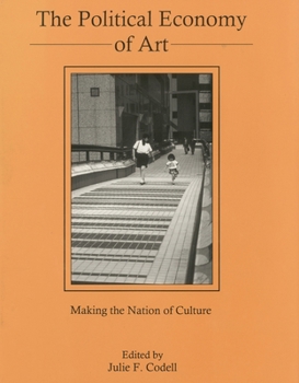 Hardcover The Political Economy of Art: Making the Nation of Culture Book