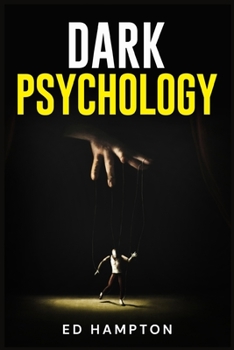 Paperback Dark Psychology: Detecting and Protecting Yourself From Manipulation, Deceit, Dark Persuasion, and Covert NLP. The Real-World Applicati Book