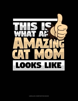 Paperback This Is What An Amazing Cat Mom Looks Like: Unruled Composition Book