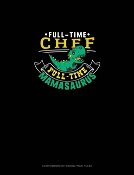 Paperback Full Time Chef Full Time Mamasaurus: Composition Notebook: Wide Ruled Book