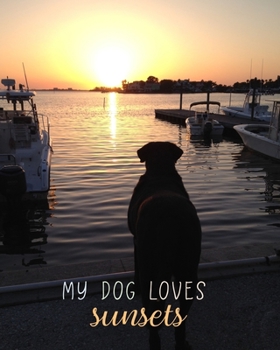 My Dog Loves Sunsets: 8x10 Lined Notebook (Dog + Me 8x10)