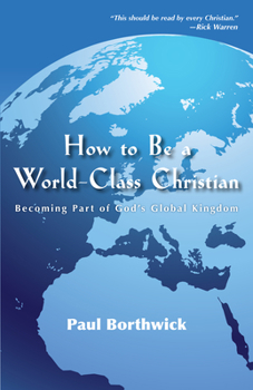 Paperback How to Be a World-Class Christian: Becoming Part of God's Global Kingdom Book