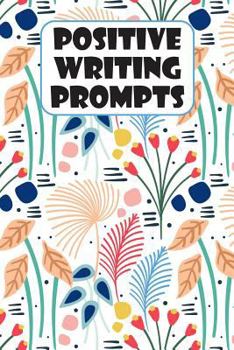 Paperback Positive Writing Prompts: Anti Anxiety and Depression Writing Prompt Journal with 100 Positive Writing Prompts To Explore Your Thoughts and Soot Book