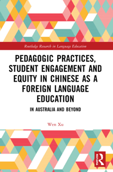 Paperback Pedagogic Practices, Student Engagement and Equity in Chinese as a Foreign Language Education: In Australia and Beyond Book
