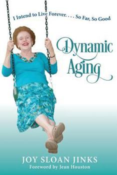 Paperback Dynamic Aging: I Intend to Live Forever, So Far So Good! Book