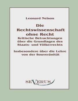 Paperback Die Rechtswissenschaft ohne Recht: Kritische Betrachtungen über die Grundlagen des Staats- und Völkerrechts: Insbesondere über die Lehre von der Souve [German] Book