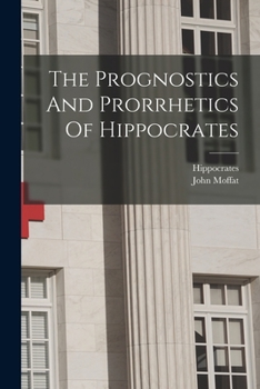 Paperback The Prognostics And Prorrhetics Of Hippocrates Book