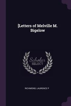 [Letters of Melville M. Bigelow