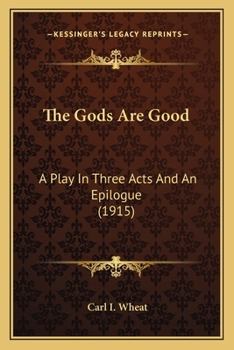 Paperback The Gods Are Good: A Play In Three Acts And An Epilogue (1915) Book