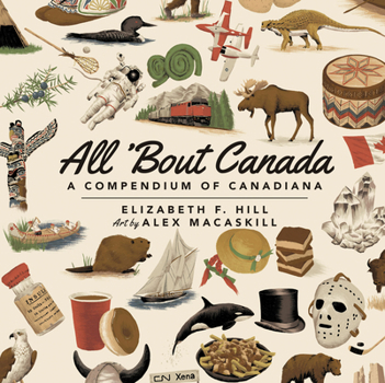 Paperback All 'Bout Canada: A Compendium of Canadiana Book