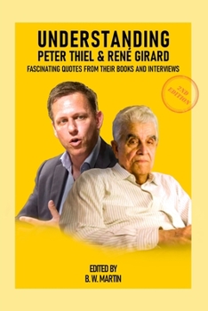 Paperback Understanding Peter Thiel & Ren? Girard: Fascinating Quotes from their Books and Interviews Book