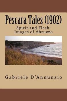 Paperback Pescara Tales (1902): Spirit and Flesh: Images of Abruzzo Book