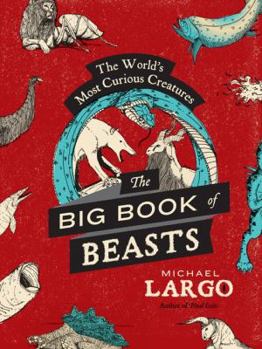 Paperback The Big, Bad Book of Beasts: The World's Most Curious Creatures Book