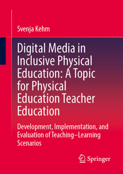 Digital Media in Inclusive Physical Education: A Topic for Physical Education Teacher Education: Development, Implementation, and Evaluation of Teaching–Learning Scenarios
