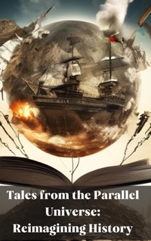 Paperback Tales from the Parallel Universe: Reimagining History: Alternative history facts Book