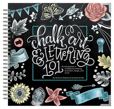 Hardcover Chalk Art and Lettering 101: An Introduction to Chalkboard Lettering, Illustration, Design, and More - eBook Book