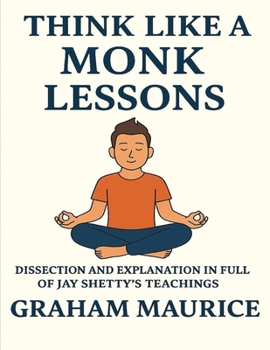 Paperback Think Like A Monk Lessons: Dissection and Explanation In Full Of Jay Shetty's Teachings Book