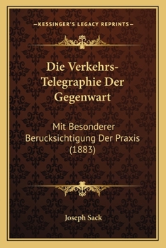 Paperback Die Verkehrs-Telegraphie Der Gegenwart: Mit Besonderer Berucksichtigung Der Praxis (1883) [German] Book