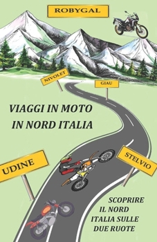 Paperback Viaggi in Moto in Nord Italia: Scopri il nord Italia sulle due ruote [Italian] Book