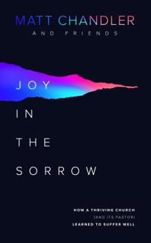 Hardcover Joy in the Sorrow: How a Thriving Church (and Its Pastor) Learned to Suffer Well Book