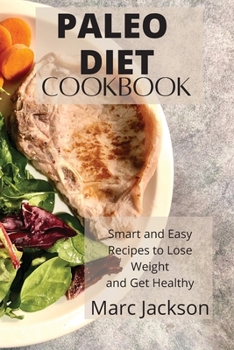 Paperback Paleo Diet Cookbook: Smart and Easy Recipes to Lose Weight and Get Healthy Book
