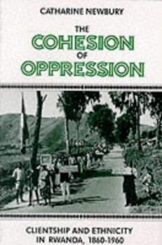 Paperback The Cohesion of Oppression: Clientship and Ethnicity in Rwanda, 1860-1960 Book