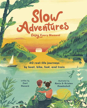 Hardcover Slow Adventures: Enjoy Every Moment: 40 Real-Life Journeys by Boat, Bike, Foot, and Train Book