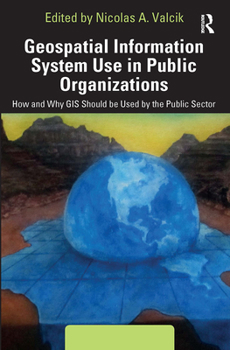 Paperback Geospatial Information System Use in Public Organizations: How and Why GIS Should Be Used in the Public Sector Book