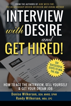 Paperback INTERVIEW with DESIRE and GET HIRED!: How to Ace the Interview, Sell Yourself & Get Your Dream Job Book