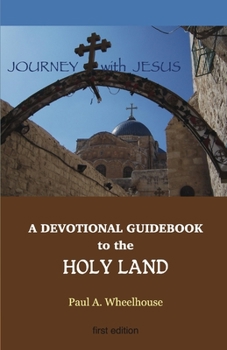 Paperback A Devotional Guidebook to the Holy Land for the Body of Christ: Journey with Jesus Book