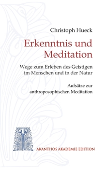 Paperback Erkenntnis und Meditation: Wege zum Erleben des Geistigen im Menschen und in der Natur. Aufsätze zur anthroposophischen Meditation [German] Book