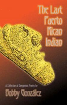 Paperback The Last Puerto Rican Indian: A Collection of Dangerous Poetry Book
