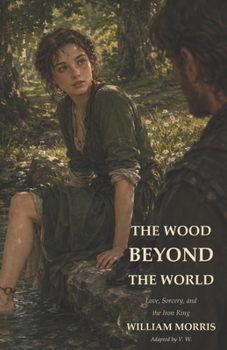 The Wood Beyond the World: Love, Sorcery, and the Iron Ring
