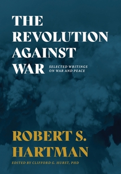 Hardcover The Revolution Against War: Selected Writings on War and Peace Book