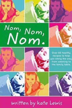 Paperback Nom, Nom, Nom.: Nutritious Meals for Little Eaters Book