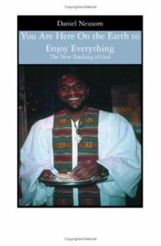 Paperback You Are Here On the Earth to Enjoy Everything: The New Teaching of God Book