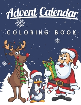 Paperback Advent Calendar Coloring Book: A Fun and Cute Coloring Pages for Kids of All Ages Xmas Activity Workbook for Children with 25 Numbered Pages and Adve Book