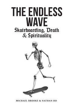 Paperback The Endless Wave: Skateboarding, Death & Spirituality Book