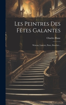 Hardcover Les Peintres Des Fêtes Galantes: Wateau, Lancret, Pater, Boucher... [French] Book