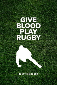 Give Blood Play Rugby - Notebook: Blank Ruled Gift Journal