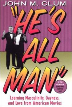 Hardcover He's All Man: Learning Masculinity, Gayness, and Love from American Movies Book
