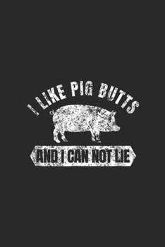 I Like Pig Butts And I Cannot Lie: Vintage I Like Pig Butts And I Cannot Lie Funny BBQ Journal/Notebook Blank Lined Ruled 6x9 100 Pages