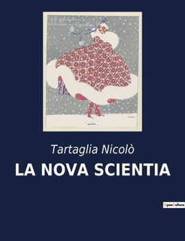 Paperback La Nova Scientia: Un'analisi matematica e balistica del XVI secolo [Italian] Book