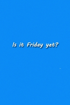 Is it Friday yet? Notebook: Lined Journal, 120 Pages, 6 x 9 inches, Lovely Gift, Soft Cover, Lime Green Matte Finish (Is it Friday yet? Journal)