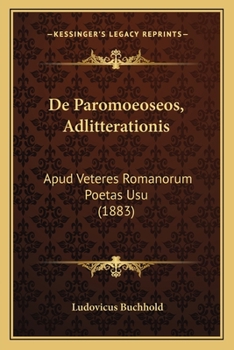 Paperback De Paromoeoseos, Adlitterationis: Apud Veteres Romanorum Poetas Usu (1883) [Latin] Book