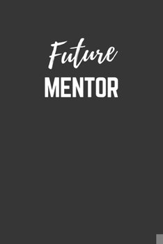 Paperback Future Mentor Notebook: Lined Journal (Gift for Aspiring Mentor), 120 Pages, 6 x 9, Matte Finish Book