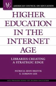 Hardcover Higher Education in the Internet Age: Libraries Creating a Strategic Edge Book