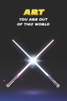 Art You Are Out Of This World: Unique Personalised Full Lined Sci-Fi Journal Diary Notebook Gift For A Boy Called Art - 100 Pages - Perfect for Boys & ... Journal For Home, School College Or Work.