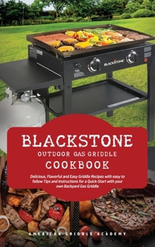 Hardcover Blackstone Outdoor Gas Griddle Cookbook: Delicious, Flavorful and Easy Grill Recipes with easy to follow Tips and Instructions for a Quick-Start with Book